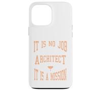 C'est Un Cadeau de Mission : « It is No Job Being an Architecte » Coque pour iPhone 13 Pro Max