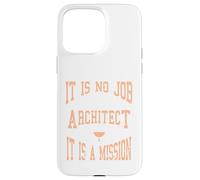C'est Un Cadeau de Mission : « It is No Job Being an Architecte » Coque pour iPhone 15 Pro Max