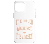 C'est Un Cadeau de Mission : « It is No Job Being an Architecte » Coque pour iPhone 16 Pro Max