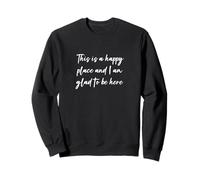 C'est un endroit heureux et je suis heureux d'être ici Sweatshirt