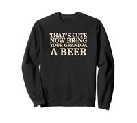 C'est Un Joli Motif de bière - Maintenant, apportez Une bière à Votre Grand-père Sweatshirt