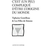 C'est (un peu) compliqué d'être l'origine du monde Tiphaine Gentilleau (Auteur), Les filles de simone (Auteur)