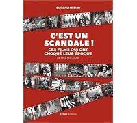C'est un scandale - Ces films qui ont choqué leur époque - De 1915 à nos jours