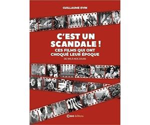C'est un scandale - Ces films qui ont choqué leur époque - De 1915 à nos jours