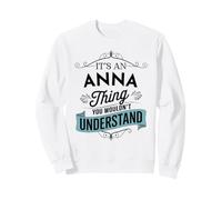 C'est Un Truc d'Anna Que Vous ne comprendriez Pas Un drôle de nom d'Anna Sweatshirt