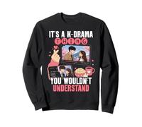 C'est Un Truc de K Drama Que Vous ne comprendriez Pas drôle Sweatshirt