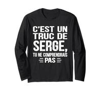 C'est un Truc De Serge Tu ne comprendrais Drôle Nom Serge Manche Longue