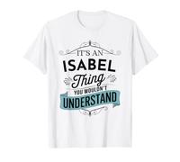 C'est Un Truc d'Isabel Que tu ne comprendrais Pas. C'est drôle, Isabel T-Shirt