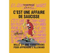 C'est Une Affaire De Saucisse - Mille Et Une Expressions Pour Apprendre L'allemand