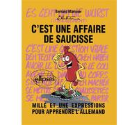 C'est une affaire de saucisse ! Mille et une expressions pour apprendre l'allemand - Bernard Marinier - Ellipses - relié - Livre