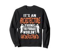 C'est Une Architecture Que Vous ne pourriez Pas Comprendre Aujourd'hui Sweatshirt