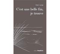 C'est une belle fin, je trouve - Marc Large - Passiflore - broché - Roman