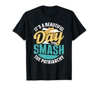 C'est Une Belle Journée Pour Briser Le Patriarcat Féministe T-Shirt