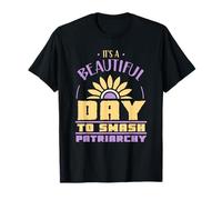 C'est Une Belle Journée Pour Briser Le Patriarcat Féministe T-Shirt