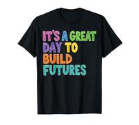 C'est Une Belle journée pour Construire l'avenir Professeur T-Shirt