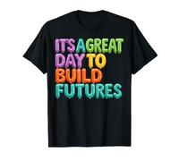 C'est Une Belle journée pour Construire l'avenir Professeur T-Shirt