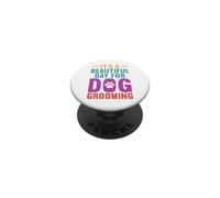 C'est Une Belle journée pour Le toilettage de Chien, Chiot, Coiffeur PopSockets PopGrip Adhésif