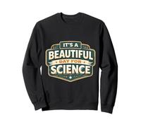 C'est Une Belle journée pour Les professeurs de Science, Les Amateurs de scientifiques Sweatshirt