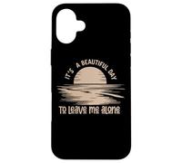 C'est Une Belle journée pour me Laisser Seule Coque pour iPhone 16 Plus