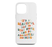 C'est Une Belle journée pour Rester à la Maison et ne Rien Faire Absolument Coque pour iPhone 13 Pro Max