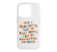 C'est Une Belle journée pour Rester à la Maison et ne Rien Faire Absolument Coque pour iPhone 14 Pro