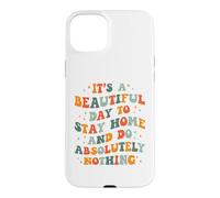 C'est Une Belle journée pour Rester à la Maison et ne Rien Faire Absolument Coque pour iPhone 15 Plus