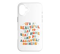 C'est Une Belle journée pour Rester à la Maison et ne Rien Faire Absolument Coque pour iPhone 16 Plus