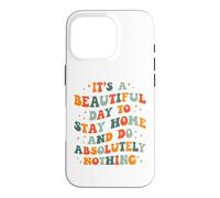 C'est Une Belle journée pour Rester à la Maison et ne Rien Faire Absolument Coque pour iPhone 16 Pro
