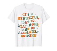 C'est Une Belle journée pour Rester à la Maison et ne Rien Faire Absolument T-Shirt