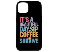 C'est Une Belle journée pour siroter Un café et survivre à la Routine matinale Coque pour iPhone 13