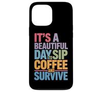 C'est Une Belle journée pour siroter Un café et survivre à la Routine matinale Coque pour iPhone 13 Pro Max