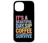 C'est Une Belle journée pour siroter Un café et survivre à la Routine matinale Coque pour iPhone 15