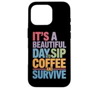 C'est Une Belle journée pour siroter Un café et survivre à la Routine matinale Coque pour iPhone 16 Pro