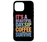 C'est Une Belle journée pour siroter Un café et survivre à la Routine matinale Coque pour iPhone 16 Pro Max