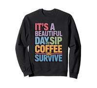 C'est Une Belle journée pour siroter Un café et survivre à la Routine matinale Sweatshirt