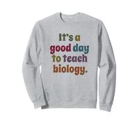 C'est Une Bonne journée pour enseigner la biologie, Professeur de biologie drôle Sweatshirt