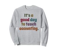 C'est Une Bonne journée pour enseigner la comptabilité, Professeur Enseignant Sweatshirt
