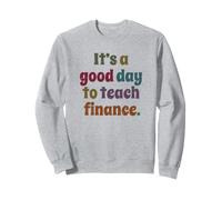 C'est Une Bonne journée pour enseigner la Finance, Un Professeur Enseignant Sweatshirt