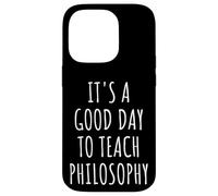 C'est Une Bonne journée pour enseigner la philosophie Professeur Philosophe Coque pour iPhone 14 Pro