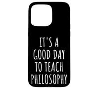C'est Une Bonne journée pour enseigner la philosophie Professeur Philosophe Coque pour iPhone 15 Pro Max