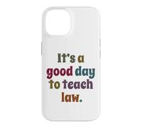 C'est Une Bonne journée pour enseigner Le Droit, Professeur de Droit Coque pour iPhone 14