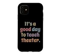 C'est Une Bonne journée pour enseigner Le théâtre à Un Professeur de théâtre Coque pour iPhone 11