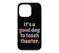 C'est Une Bonne journée pour enseigner Le théâtre à Un Professeur de théâtre Coque pour iPhone 13 Pro