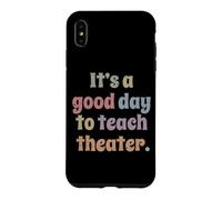 C'est Une Bonne journée pour enseigner Le théâtre à Un Professeur de théâtre Coque pour iPhone XS Max