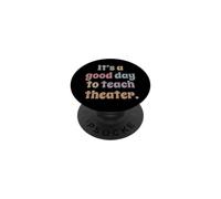 C'est Une Bonne journée pour enseigner Le théâtre à Un Professeur de théâtre PopSockets PopGrip Adhésif
