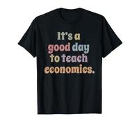C'est Une Bonne journée pour enseigner l'économie, Enseignant Professeur T-Shirt