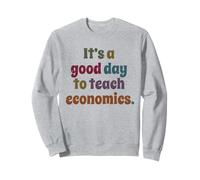C'est Une Bonne journée pour enseigner l'économie Professeur Sweatshirt