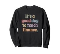C'est Une Bonne journée pour enseigner Les finances, Les Enseignants, Les professeurs Sweatshirt