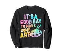C'est Une Bonne journée pour Faire d'un Artiste Artistique Un Professeur d'art Sweatshirt