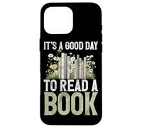 C'est Une Bonne journée pour Lire Le Livre d'un Amateur de Livres, d'un bibliothécaire, d'un libraire, d'un Livre Coque pour iPhone 16 Pro Max